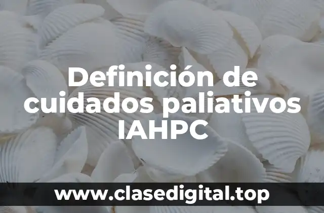 Definición de cuidados paliativos IAHPC