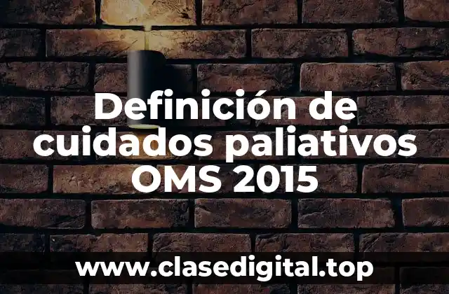 Definición de cuidados paliativos OMS 2015