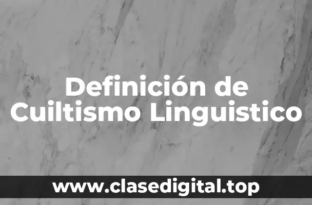Definición de Cuiltismo Linguistico