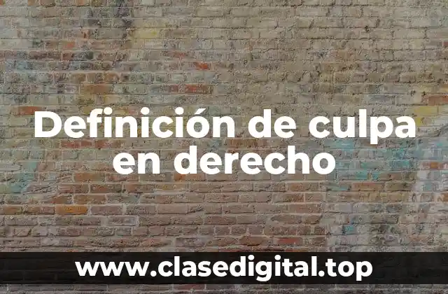 Definición técnica de culpa en derecho