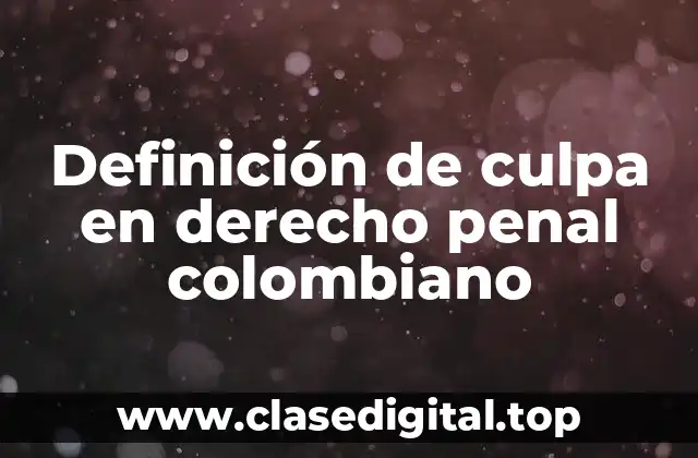 Definición de culpa en derecho penal colombiano