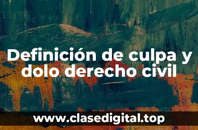 Definición de culpa y dolo derecho civil