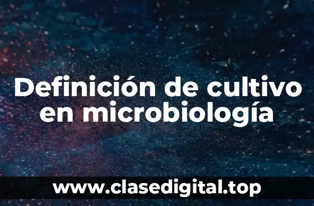Definición técnica de cultivo en microbiología