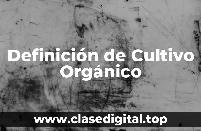 Definición de Cultivo Orgánico