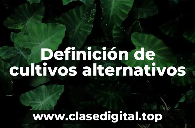 Ejemplos de cultivos alternativos