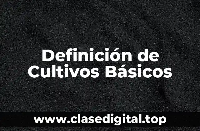 Definición de Cultivos Básicos