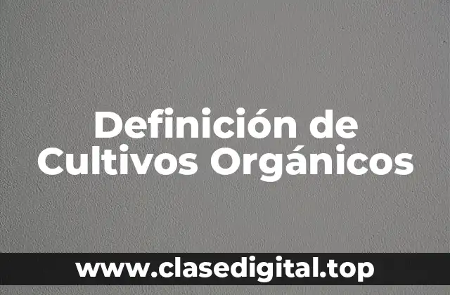 Definición de Cultivos Orgánicos