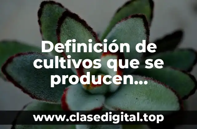 Ejemplos de cultivos que se producen vegetalmente