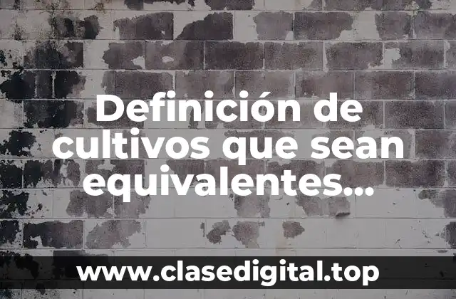 Ejemplos de cultivos equivalentes ecológicos