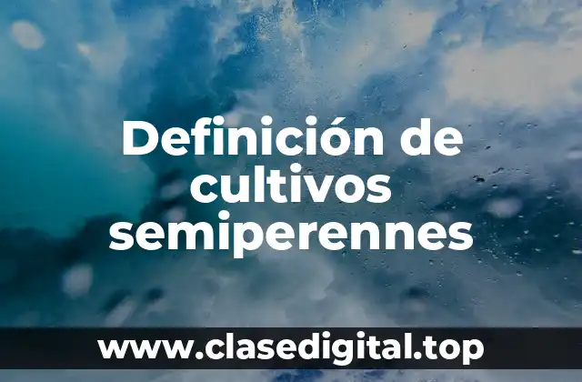 Definición de cultivos semiperennes