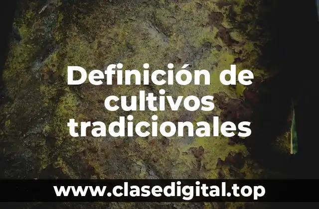 Definición de cultivos tradicionales