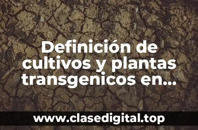Ejemplos de cultivos y plantas transgenicos en México