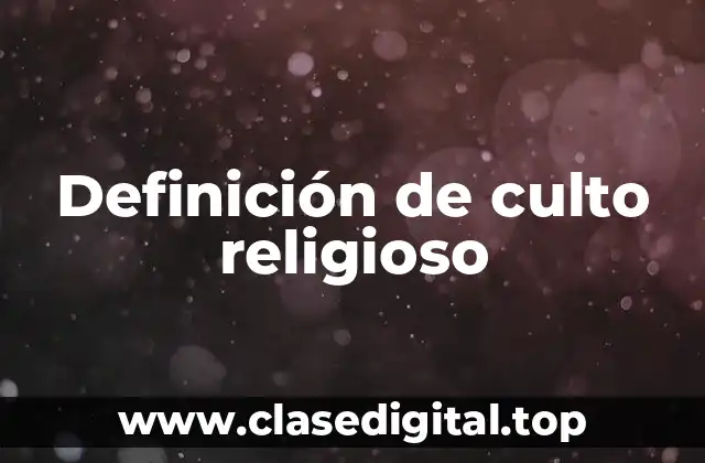 Definición de culto religioso