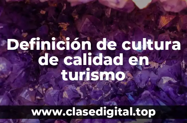 Definición técnica de cultura de calidad en turismo