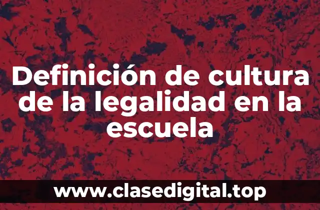 Definición de cultura de la legalidad en la escuela
