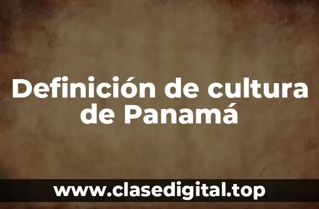 Definición de cultura de Panamá