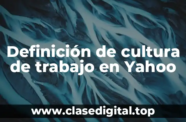 Definición de cultura de trabajo en Yahoo