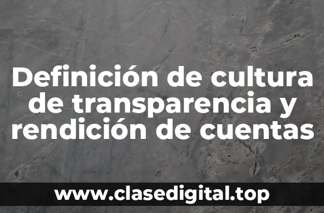 Definición de cultura de transparencia y rendición de cuentas