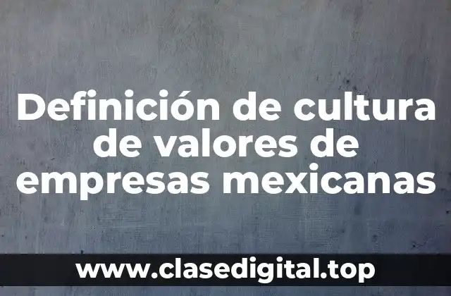 Definición de cultura de valores de empresas mexicanas