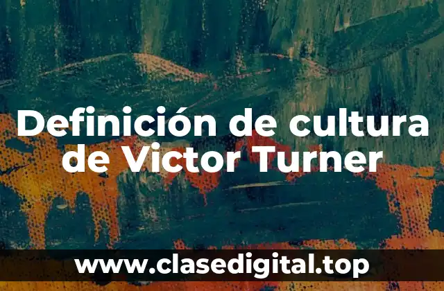 Definición de cultura de Victor Turner