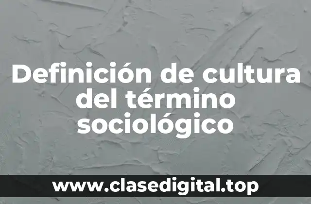 Definición de cultura del término sociológico