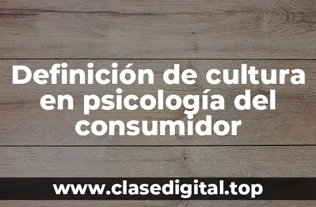 Definición de cultura en psicología del consumidor