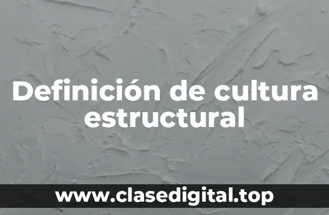 Definición de cultura estructural
