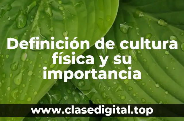 Definición de cultura física y su importancia