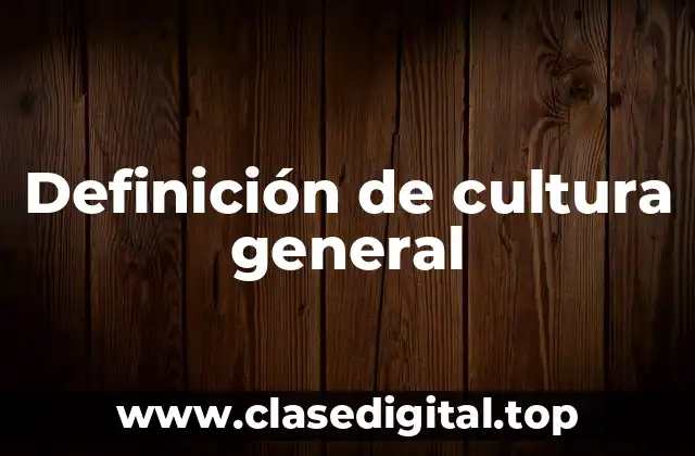 Definición de cultura general