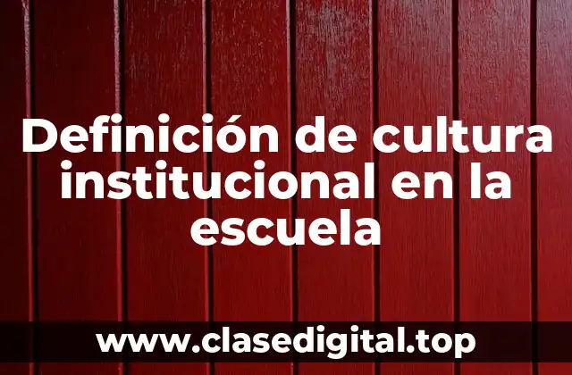 Ejemplos de cultura institucional en la escuela