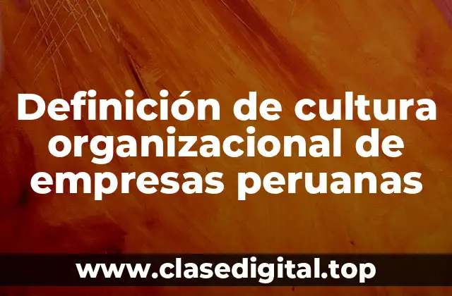 Definición de cultura organizacional de empresas peruanas