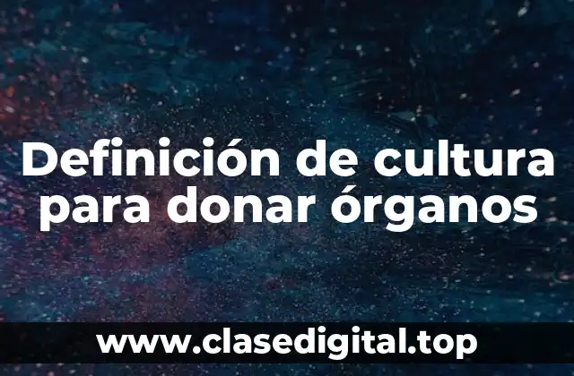 Definición de cultura para donar órganos