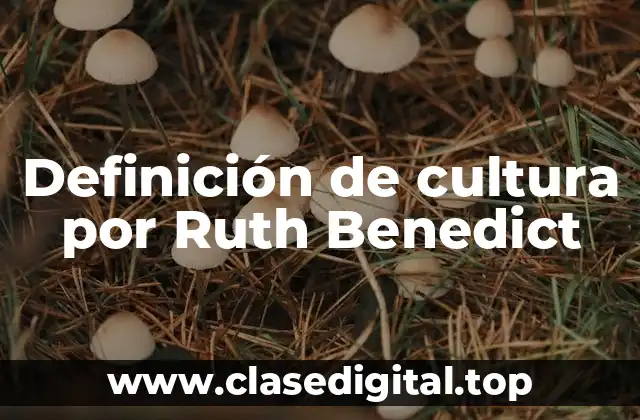 Definición de cultura por Ruth Benedict