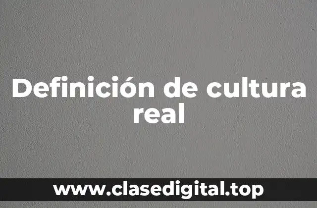 Definición de cultura real