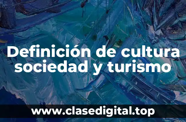 Definición de cultura sociedad y turismo