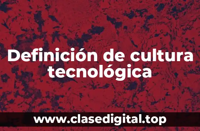 Definición de cultura tecnológica