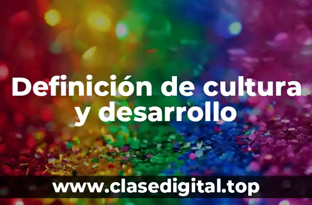 Definición de cultura y desarrollo