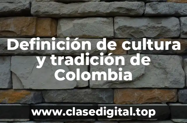 Definición de cultura y tradición de Colombia
