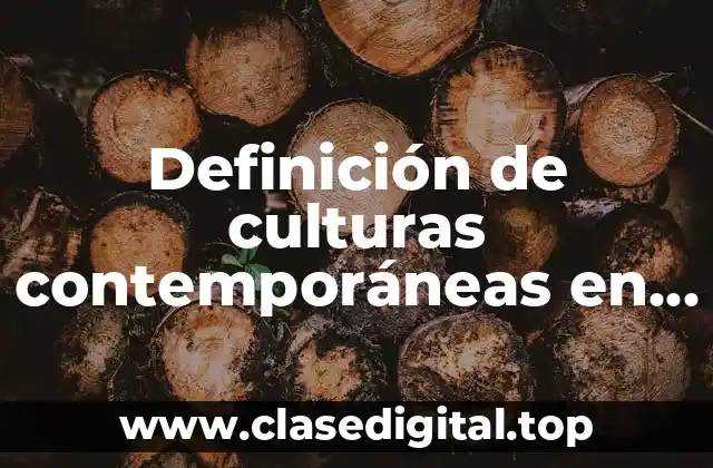 Definición de culturas contemporáneas en México