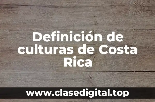 Definición de culturas de Costa Rica
