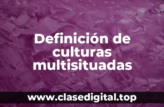 Definición de culturas multisituadas