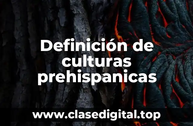 Definición técnica de culturas prehispanicas