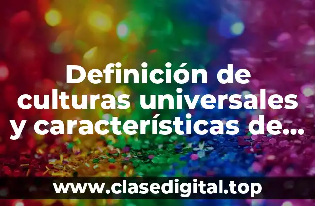 Definición de culturas universales y características de ello