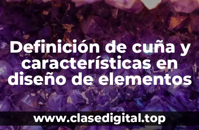 Definición de cuña y características en diseño de elementos