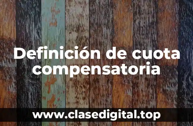 Definición de cuota compensatoria