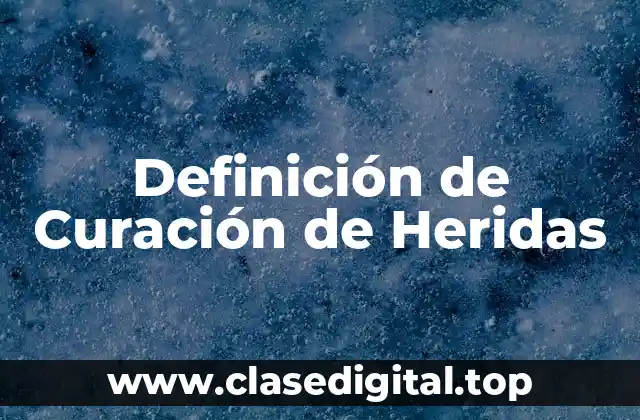 Definición técnica de Curación de Heridas