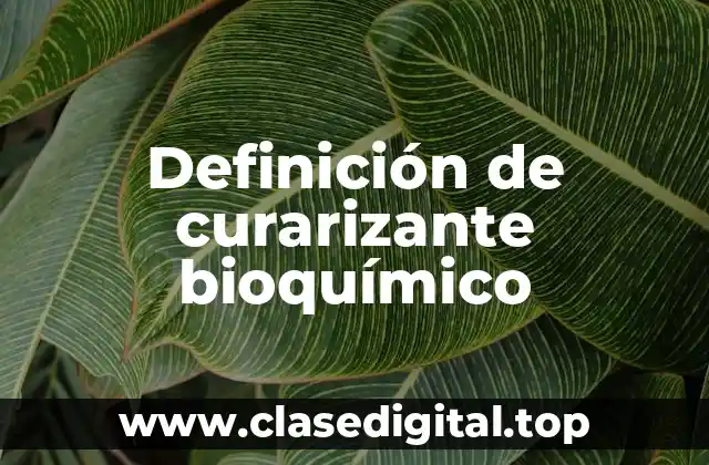 Definición de curarizante bioquímico