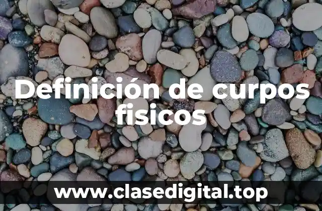 Definición de curpos fisicos