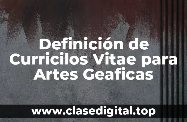 Definición de Curricilos Vitae para Artes Geaficas