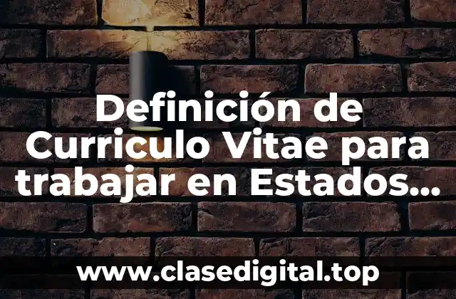 Definición de Curriculo Vitae para trabajar en Estados Unidos